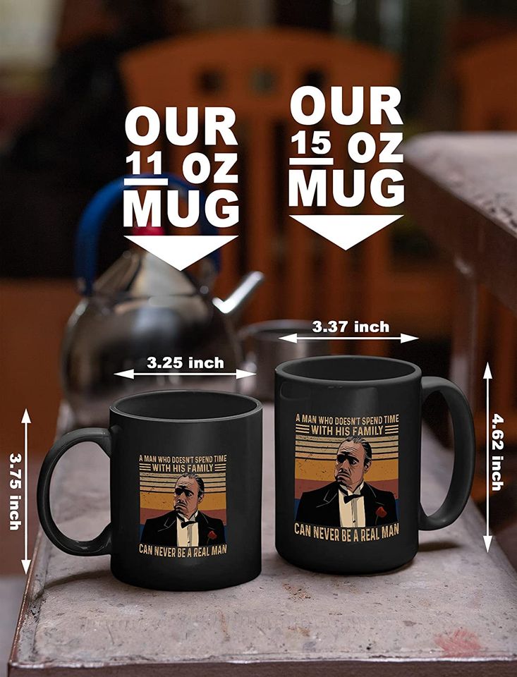 The Godfather Vito Corleone A Man Who Doesn't Spend Time With His Family Can Never Be A Real Man Mug 15oz