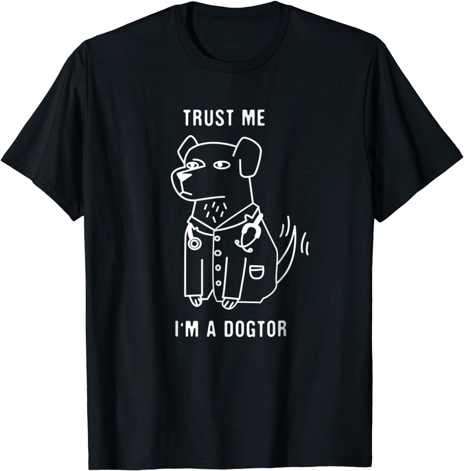 Trust Me I'm A Dogtor - Funny Dog Doctor T-Shirt