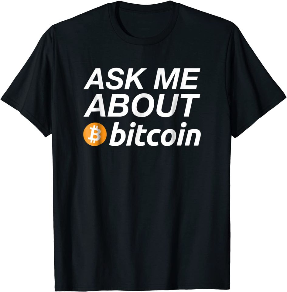 Ask Me About Bitcoin Funny Digital Currency Humor T-Shirt