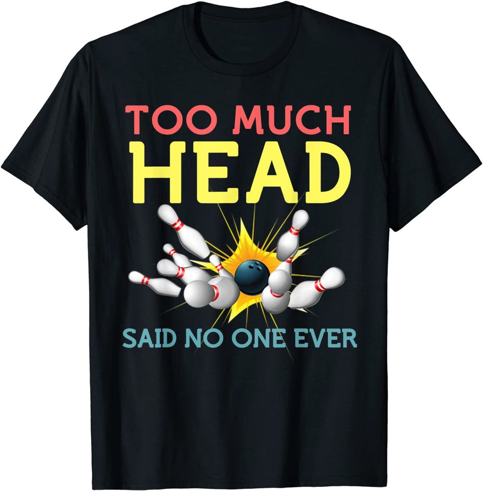 Funny Bowling Shirts Team Men Women Said No One Ever Gifts T-Shirt