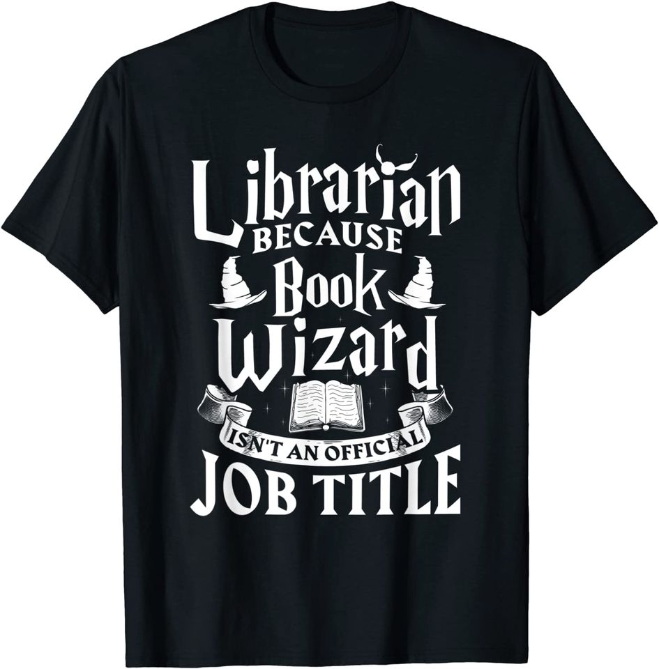 Librarian bcs Book Wizard isn't a Job Title - Library Shirt