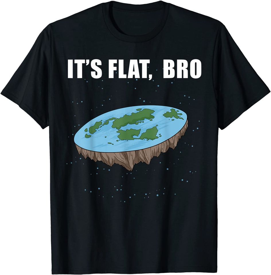 The Earth Is Flat Gifts It's Flat Bro Ice Wall Flat Earth T-Shirt