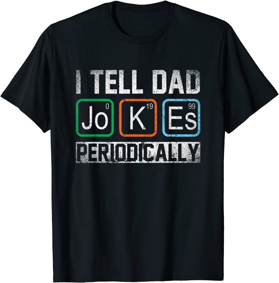 I Tell Dad Jokes Periodically Chemistry Teacher Dad Jokes T-Shirt