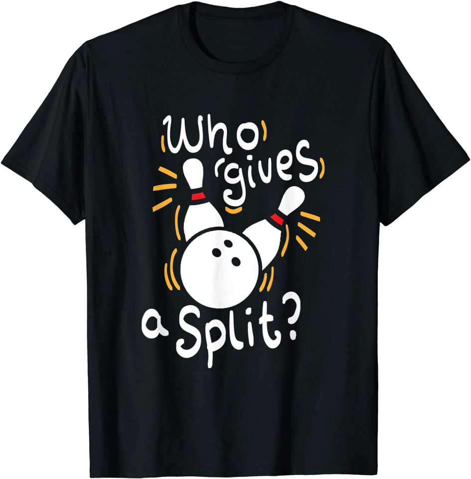 Who gives a split? - Funny Bowling T-Shirt