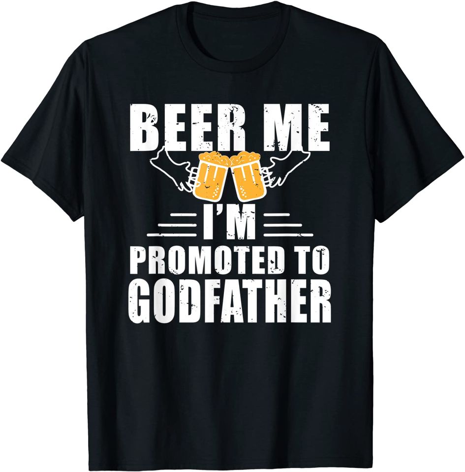Beer Me I'm Promoted To Godfather Funny Announcement T Shirt