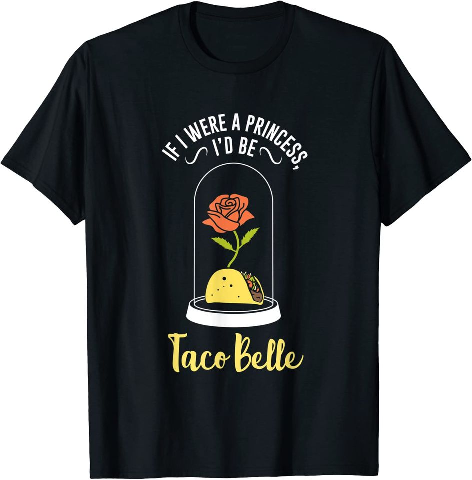 If I Were a Princess I'd Be Taco Belle Funny Cute Quote T-Shirt