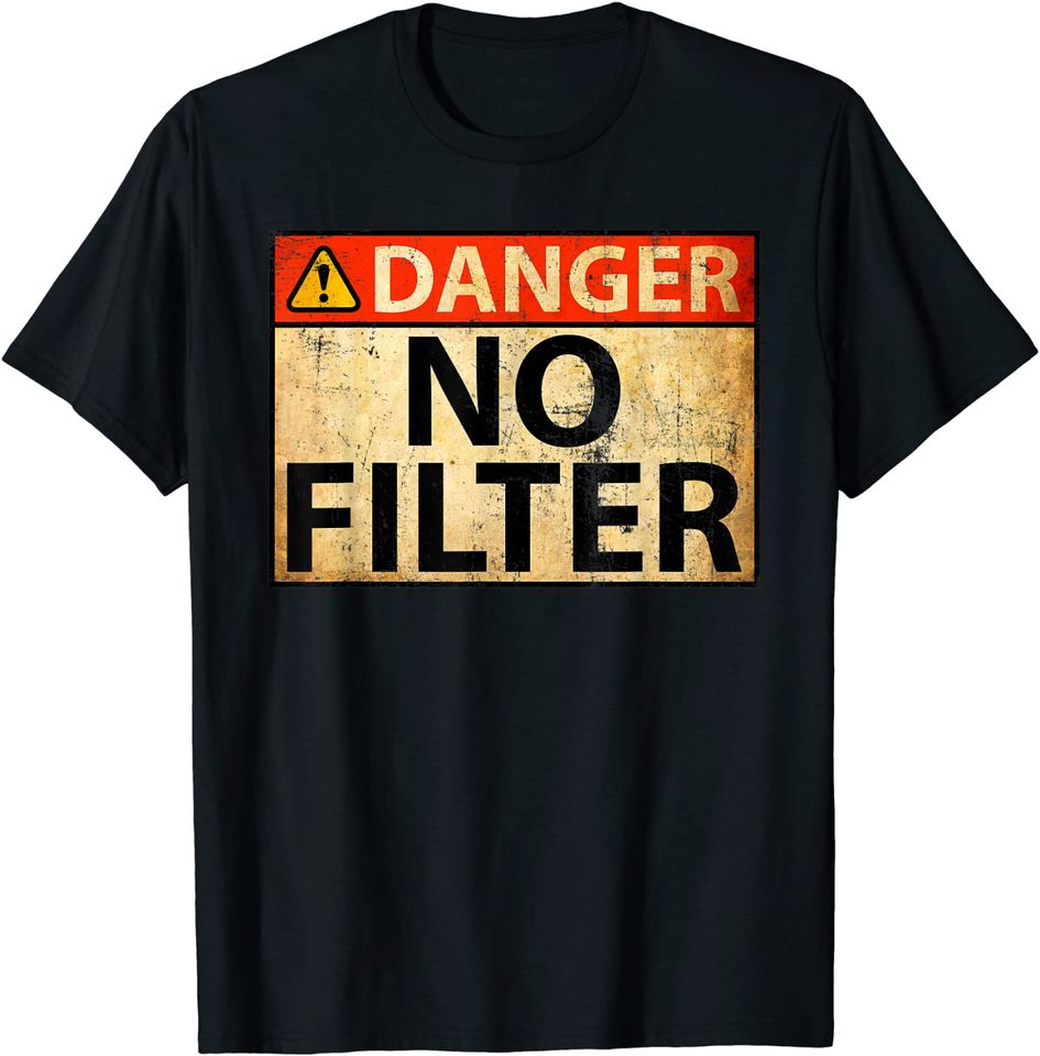 Danger No Filter Warning Sign - Funny T-Shirt