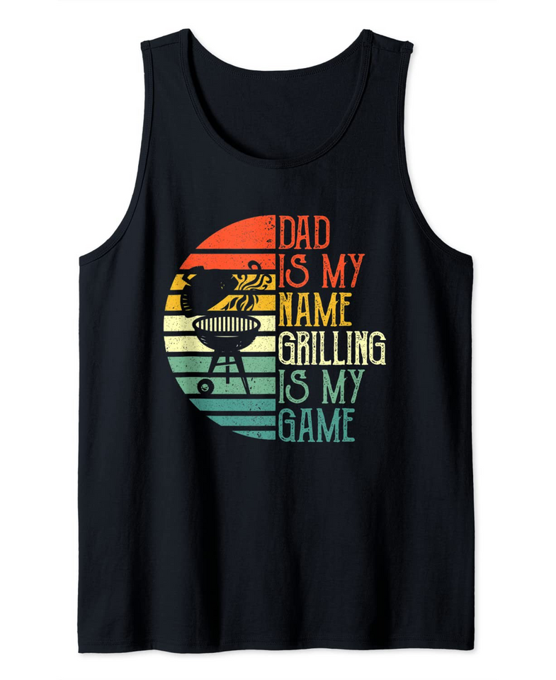 Mens Dad Is My Name Grilling Is My Game Sport Fathers Day Tank Top