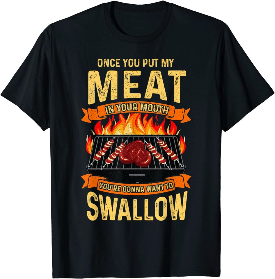 Once You Put My Meat In Your Mouth Shirt Grilling Funny BBQ T-Shirt