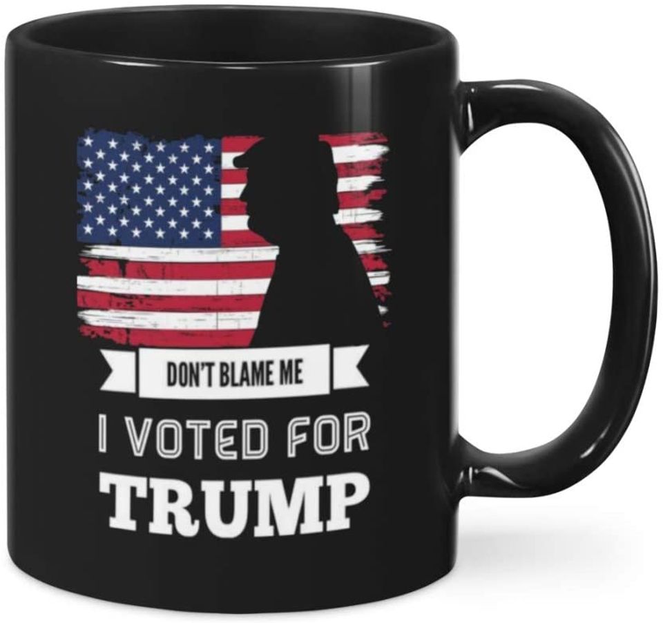 Don't blame me I voted for Trump Mug, 11OZ/15OZ ceramic coffee mugs - Best funny and inspirational gift