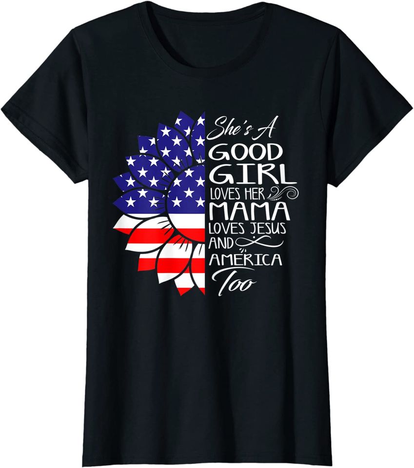 Womens She's A Good Girl Loves Her Mama Jesus And America Too Gift T-Shirt