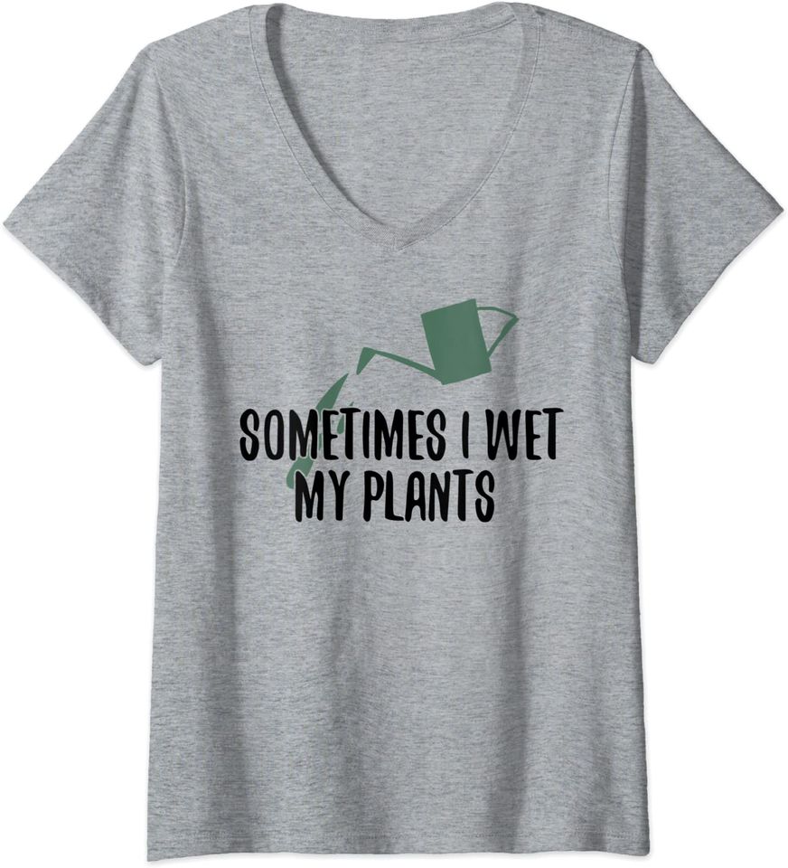 Womens Sometimes I Wet My Plants Funny Gardening V-Neck T-Shirt