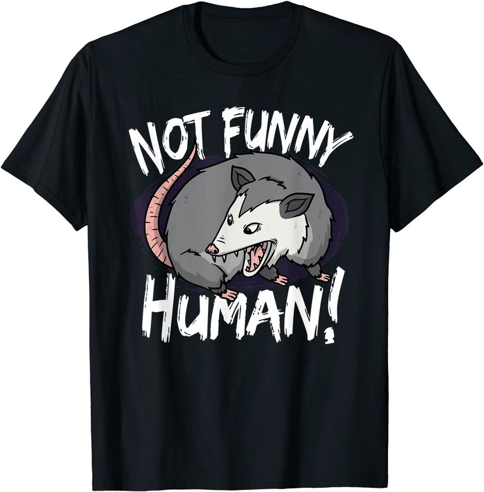 Funny Opossum Shirt Not Funny Human Possum Women T-Shirt