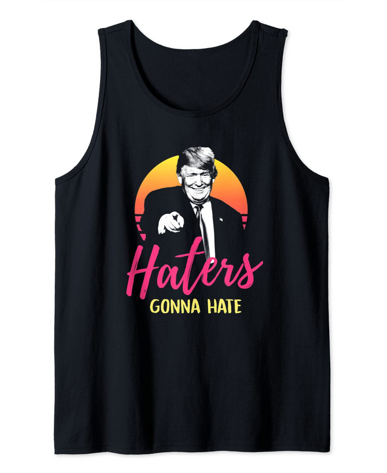 Haters Gonna Hate Donald Trump Tank Top