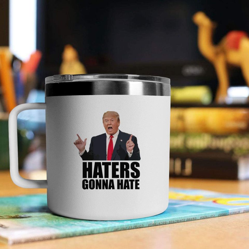 Haters gonna hate donald trump
