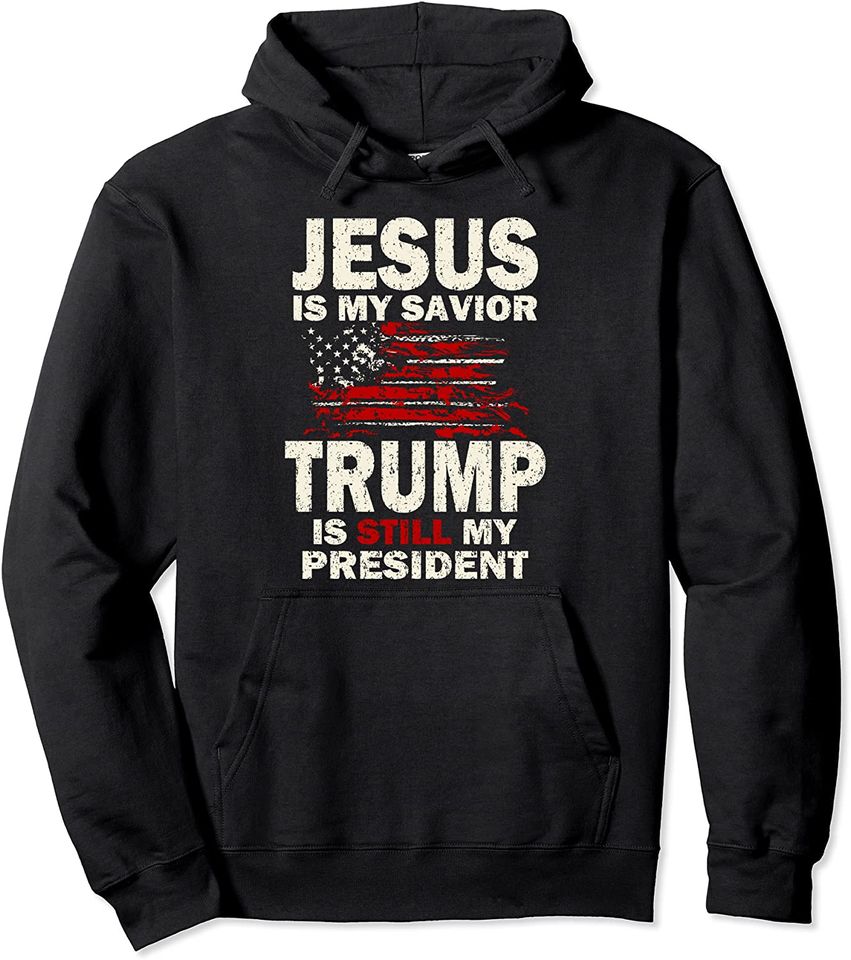 Jesus is my Savior Trump is still my President Pullover Hoodie