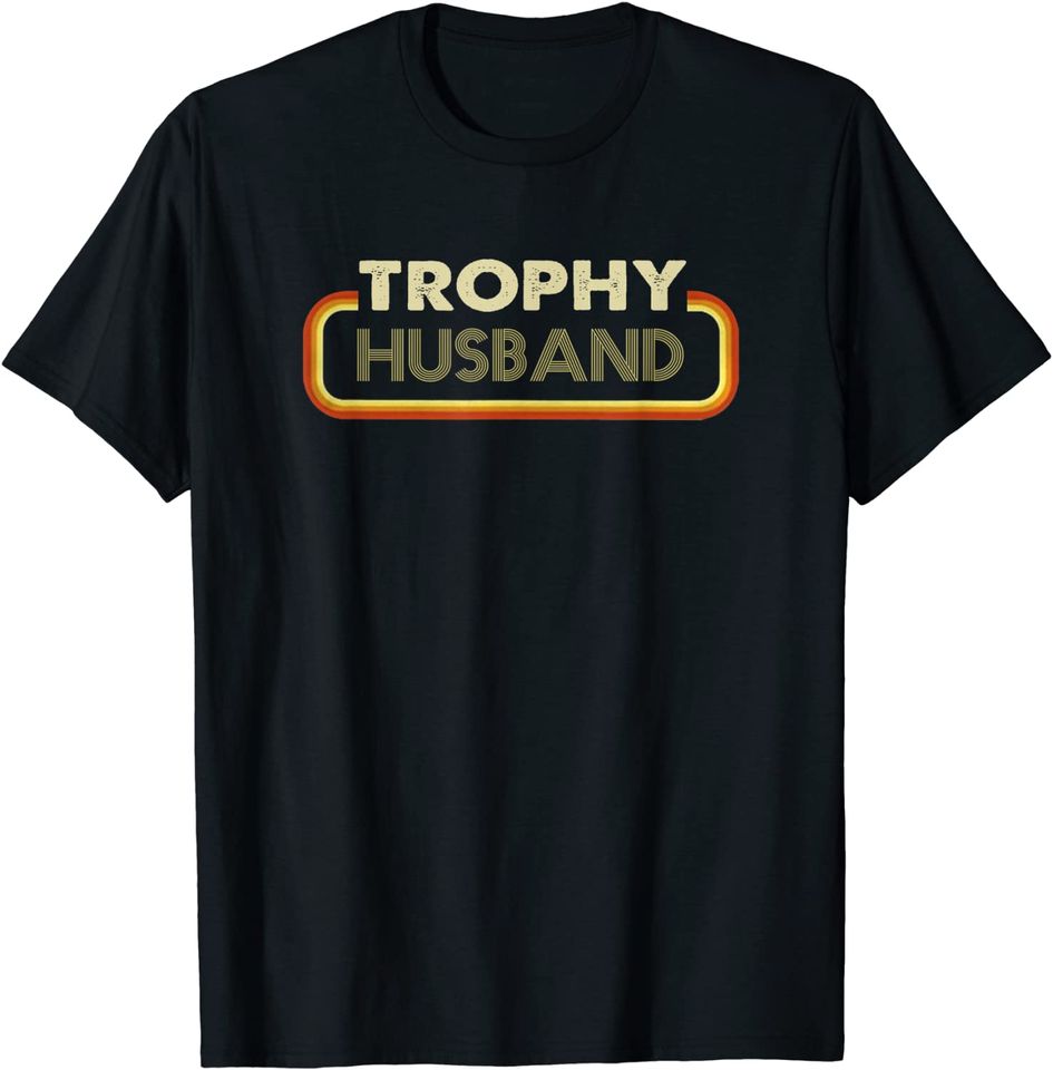 Trophy Husband T Shirt