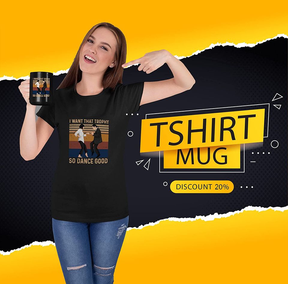 I Want That Trophy So Dance Good Mug 11oz