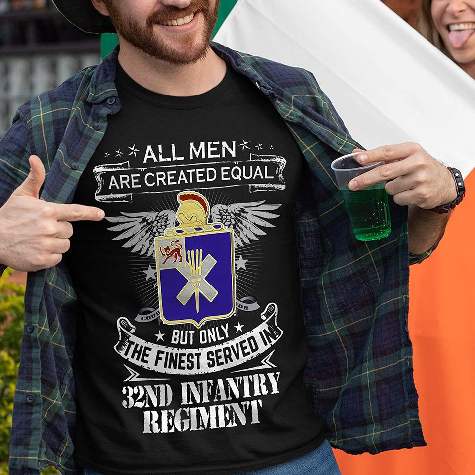 32nd Infantry Regiment Man Only The Finest Served in T-Shirt