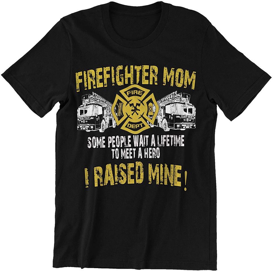Firefighter Firefighters Mom I Raised Mine Shirt