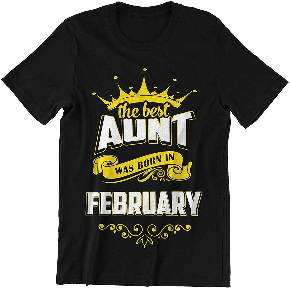 The Best Aunt was Born in February Shirt