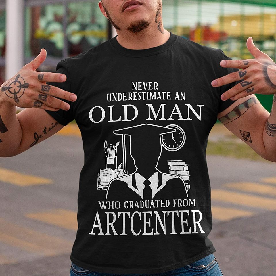 Art Center Graduate Man Never Underestimate Shirt