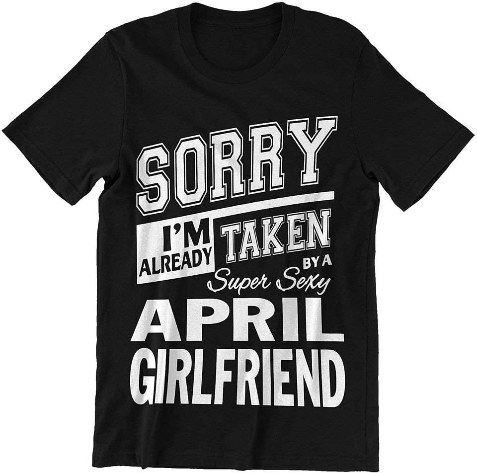 April Girlfriend I'm Already Taken by April Girlfriend Shirt
