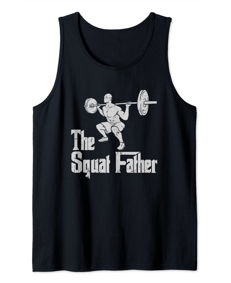 The Squat Father Dad Workout Weights Gym Fathers Day Tank Top