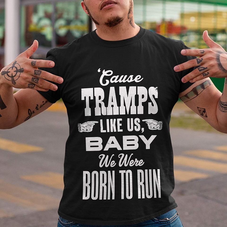Tramps Run Tramps Like Us Born to Run Shirt