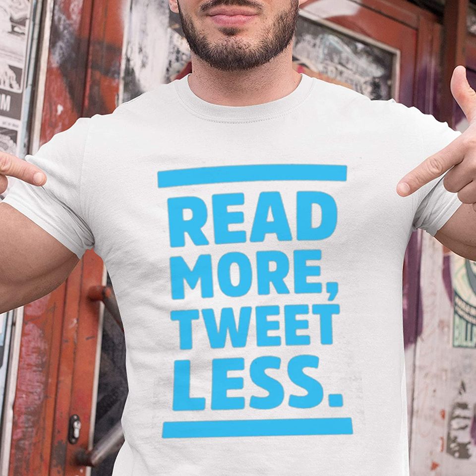 Read More, Tweet Less Politics Shirt