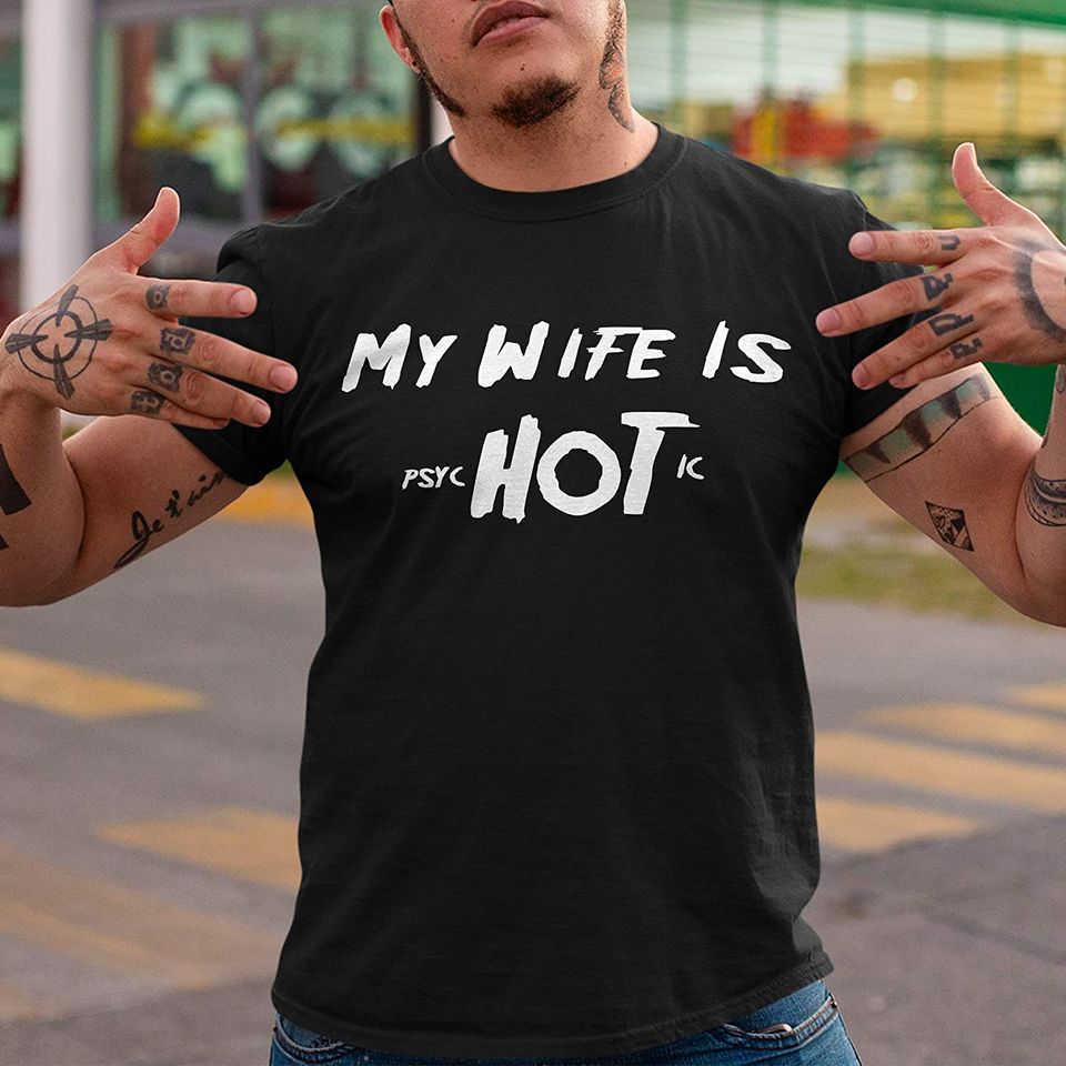 My Wife is Psychotic Hot Shirt