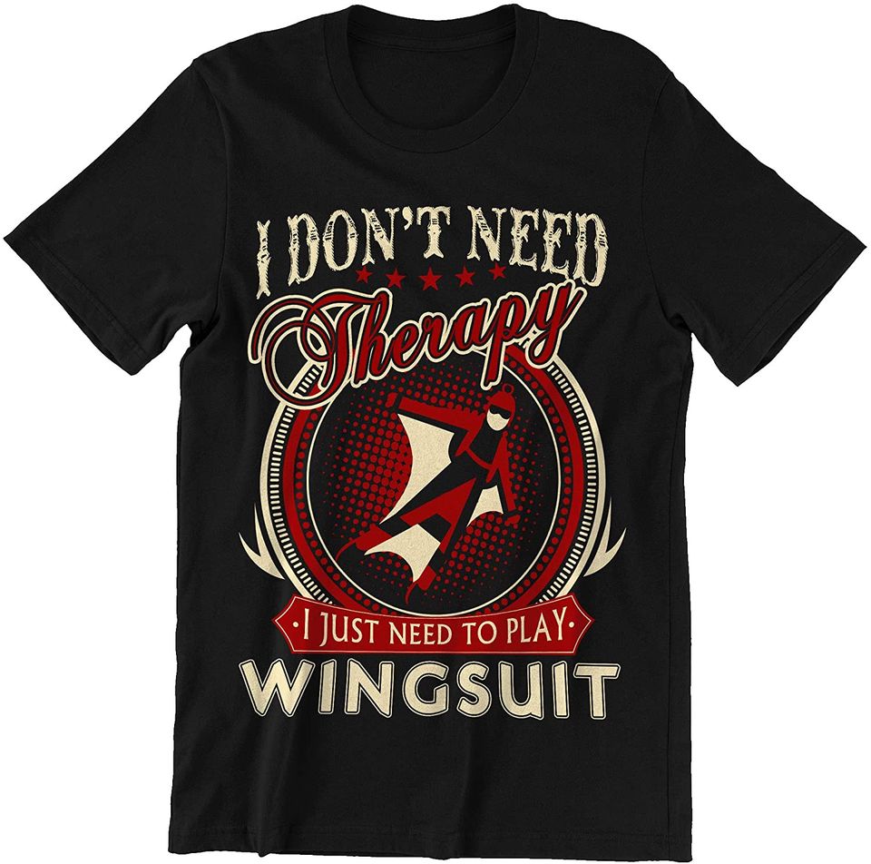 Dont Need Therapy Just Need to Play Wingsuit Shirt