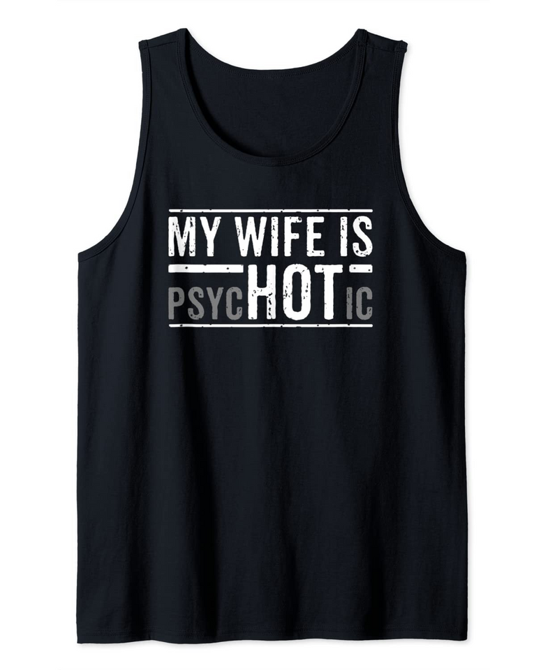 My Wife Is Psychotic Husband Father's Day Tank Top