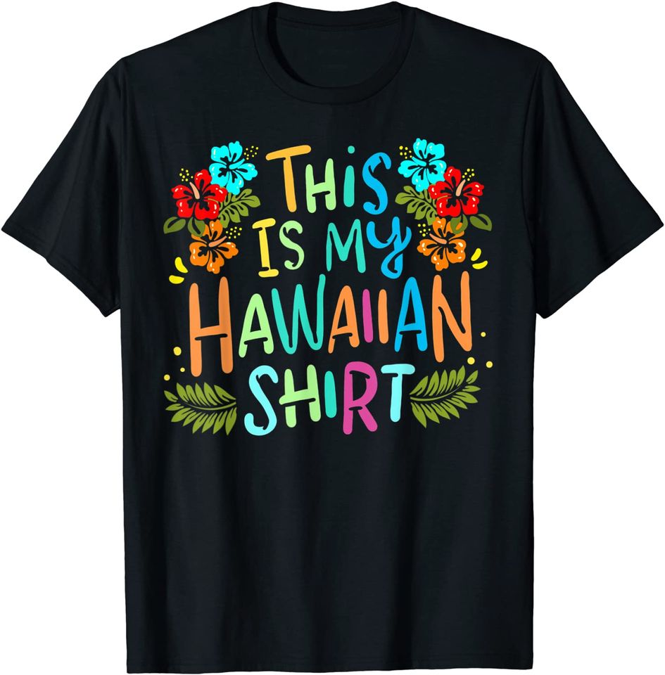 This Is My Hawaiian Shirt Funny Vacaition Holiday T Shirt