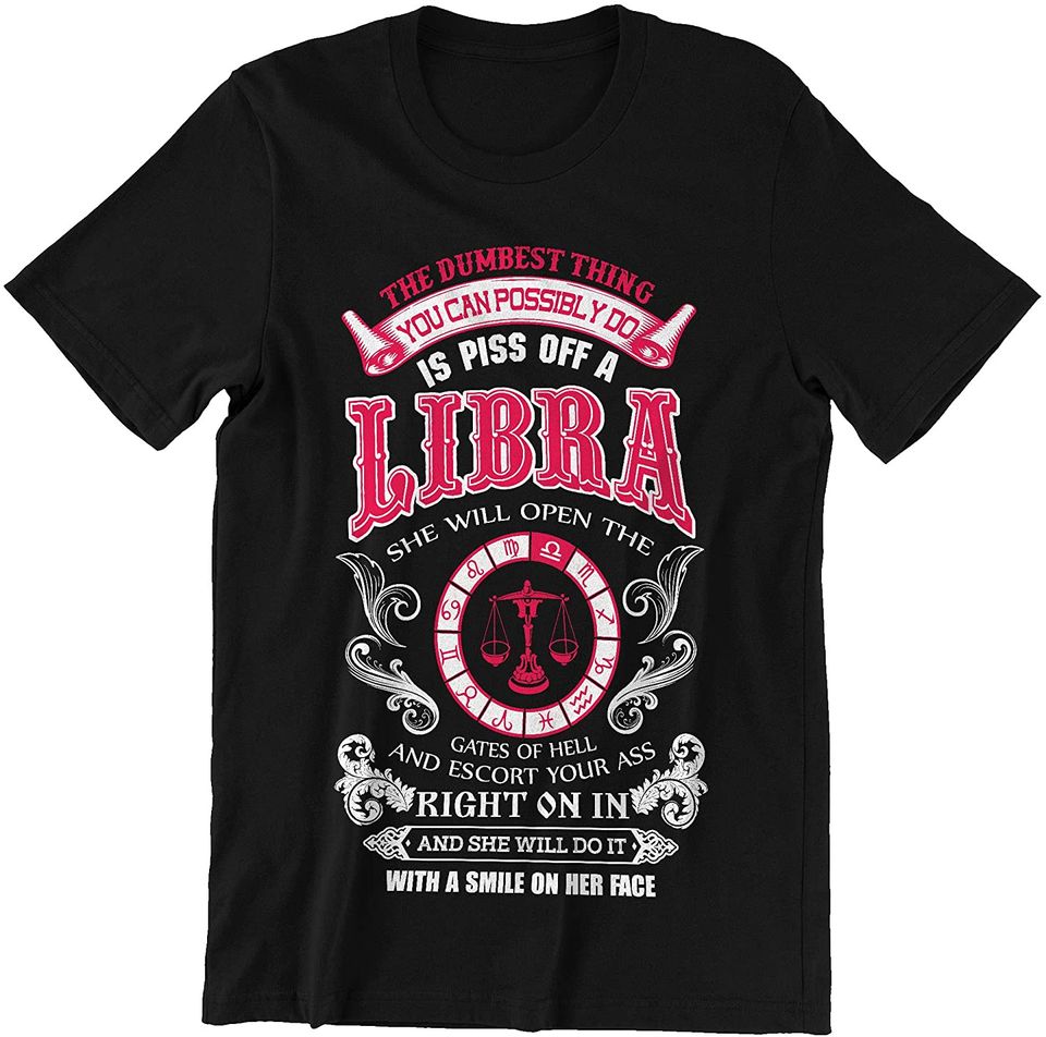 Libra Girl The Dumbest Thing is Piss Off A Libra Shirt