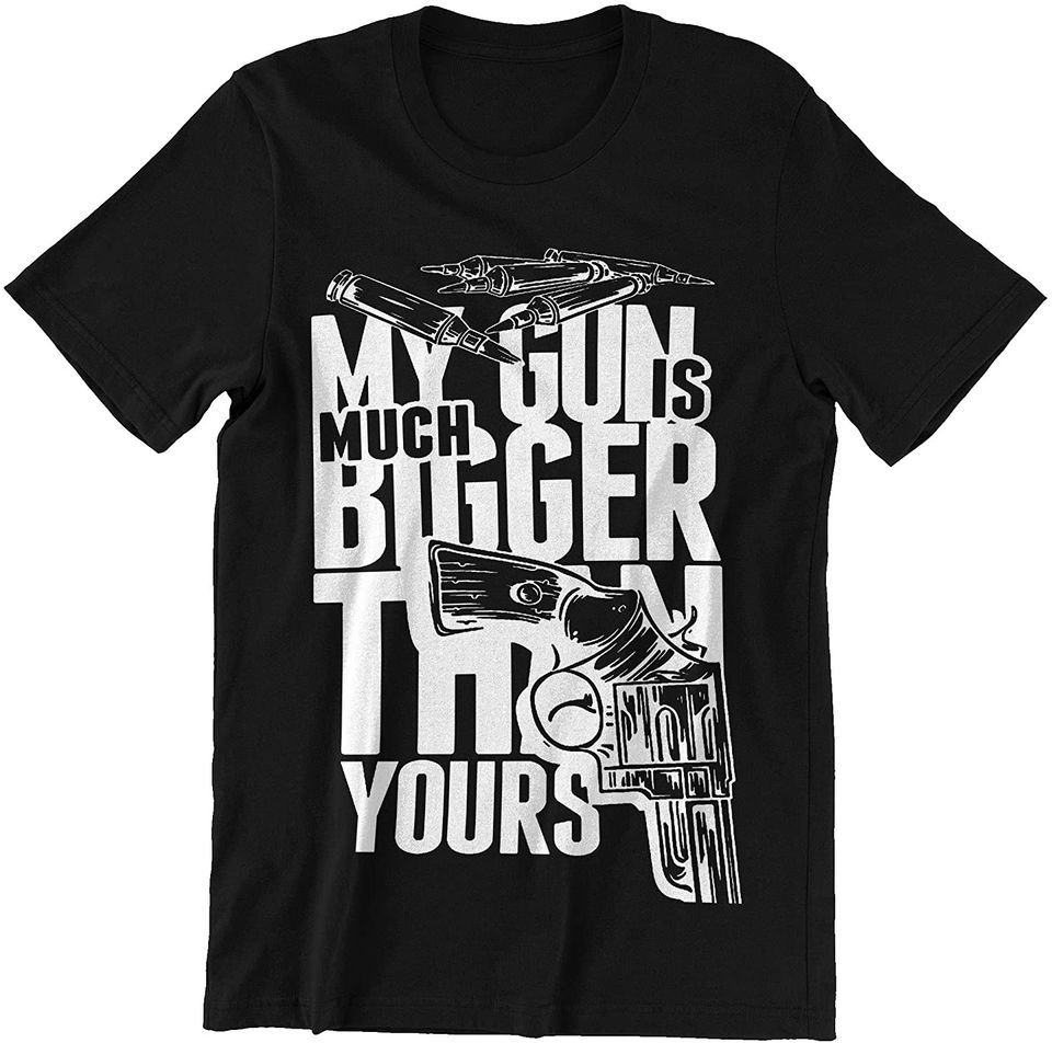 My Gun is Bigger Than Yours Shirt