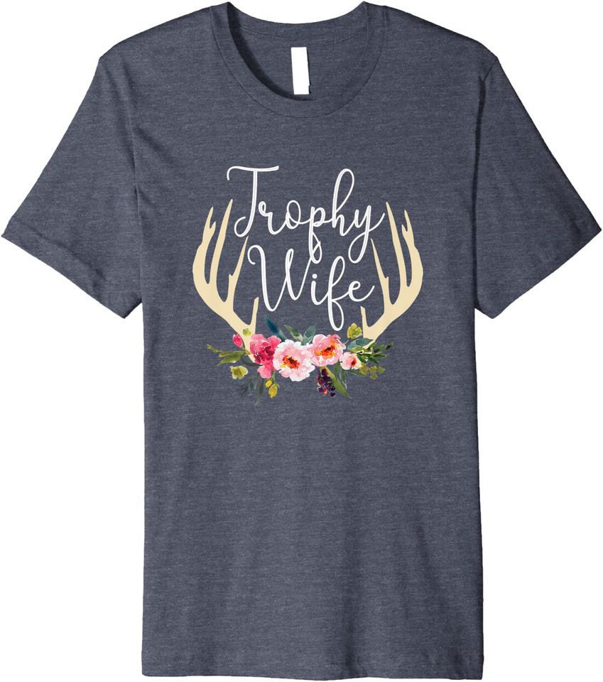Trophy Wife Antlers Flowers Hunters T Shirt