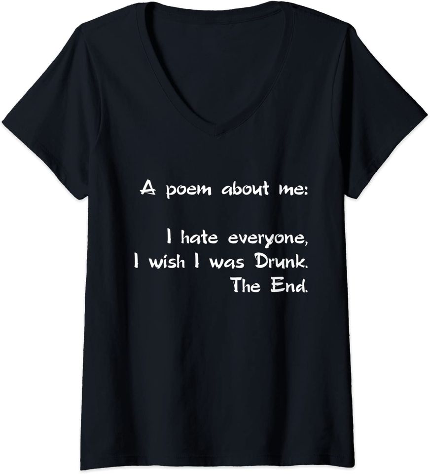 Womens A Poem About Me - I Hate Everyone I Wish I Was Drunk The End V-Neck T-Shirt
