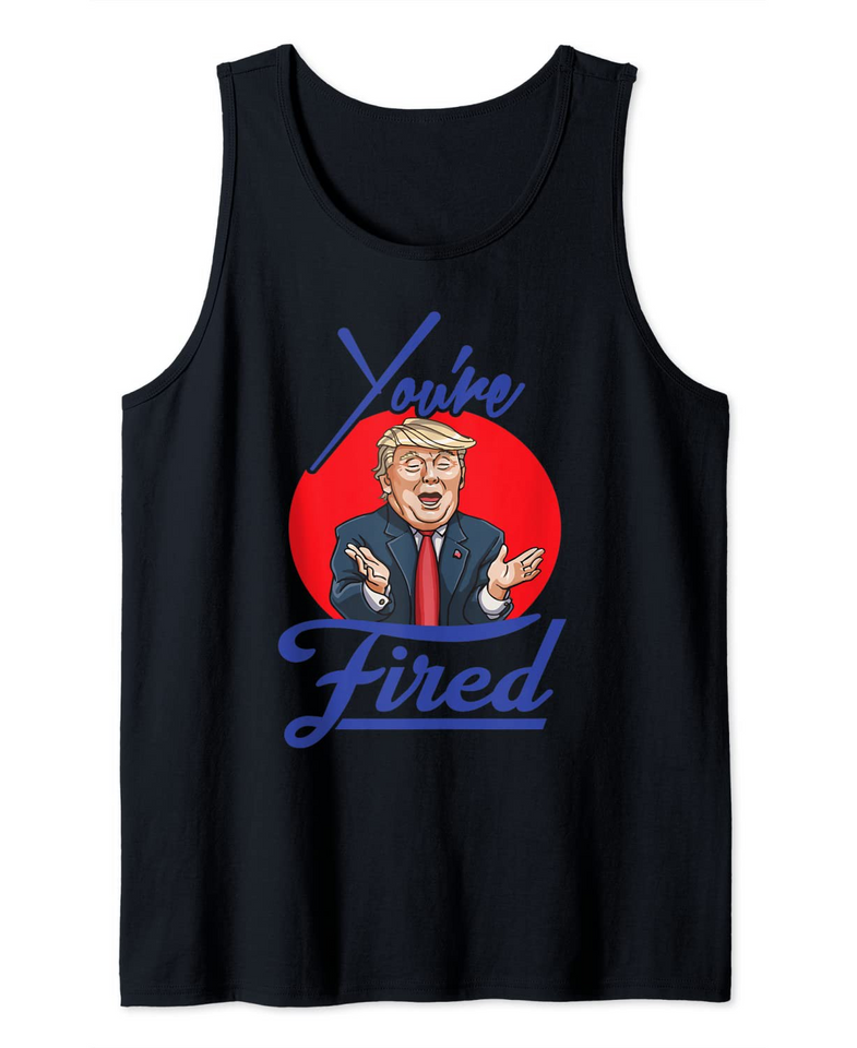 Trump You're Fired! Tank Top