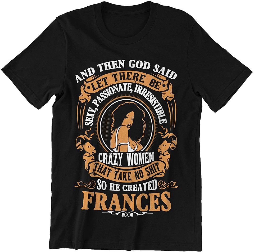 Frances Women Let There Be Crazy Shirt