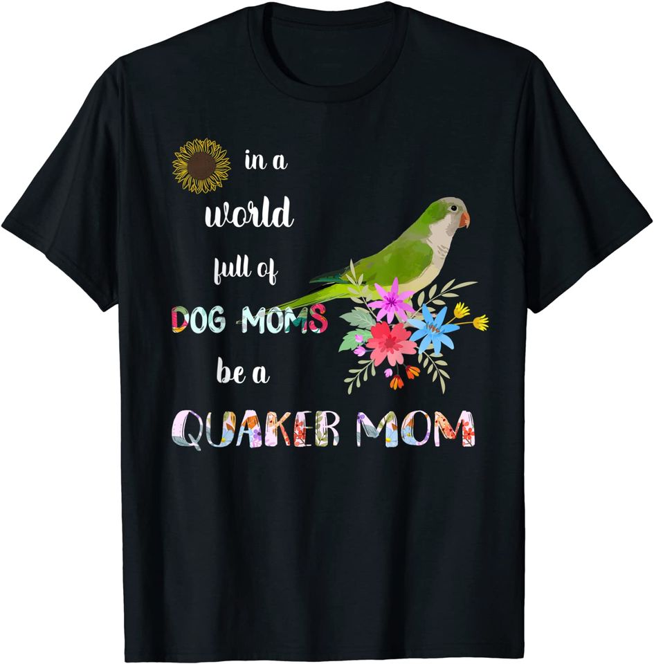 Be A Green Quaker Parrot Bird Mom Mother T-Shirt