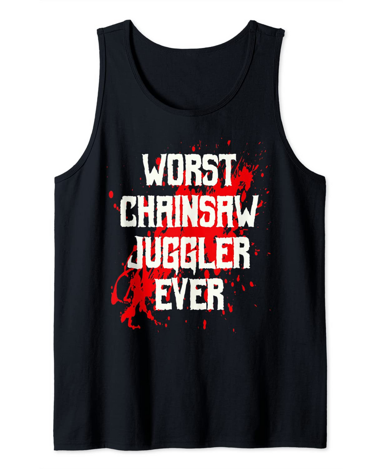 Worst Chainsaw Juggler Ever Tank Top