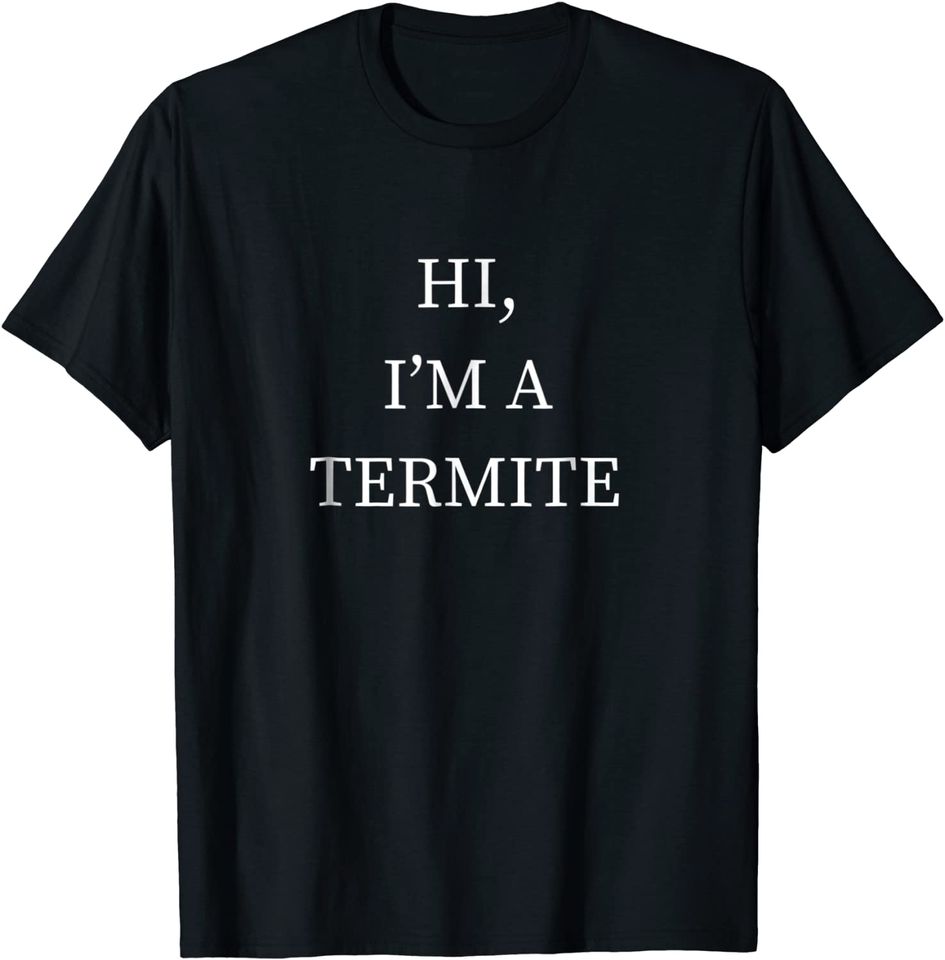 I'm a Termite Halloween Costume T Shirt