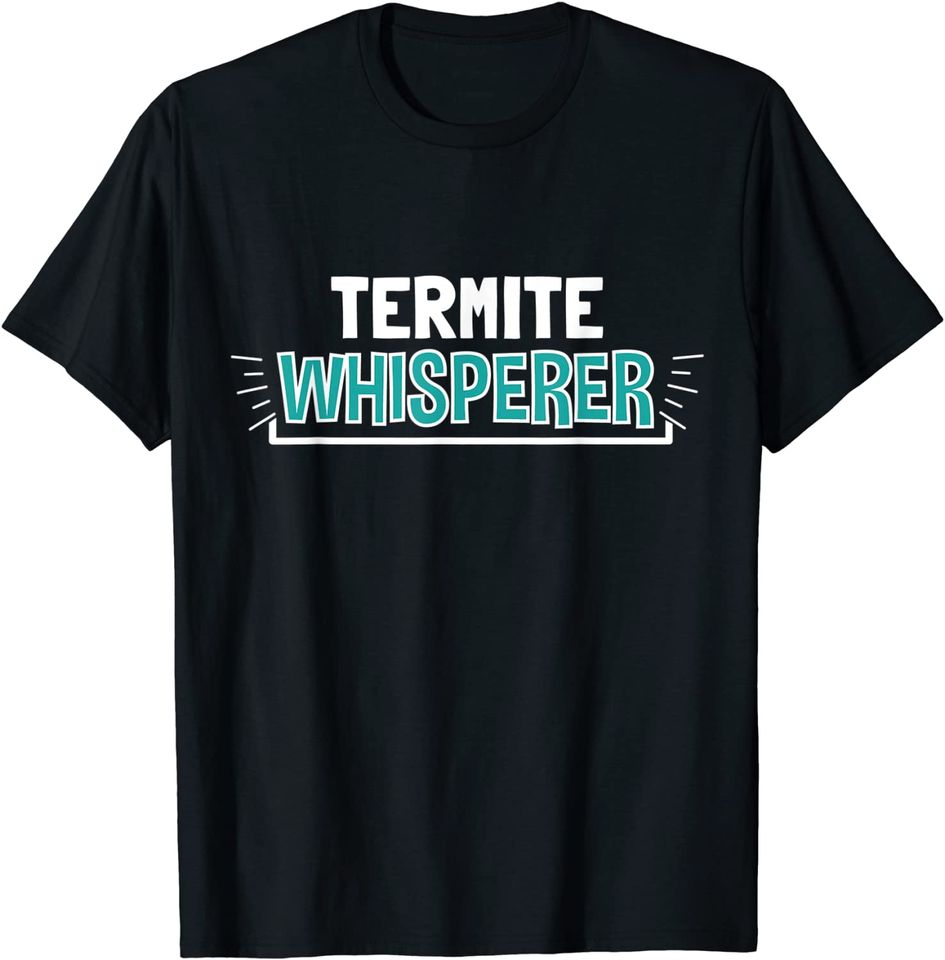 Termite Whisperer Clothes T Shirt