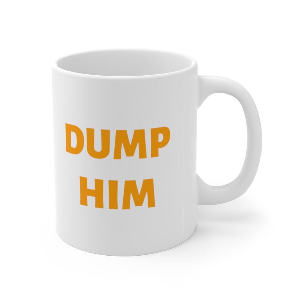 Dump Him Mug, Britney Meme Inspired Mug, Dump Him Mug