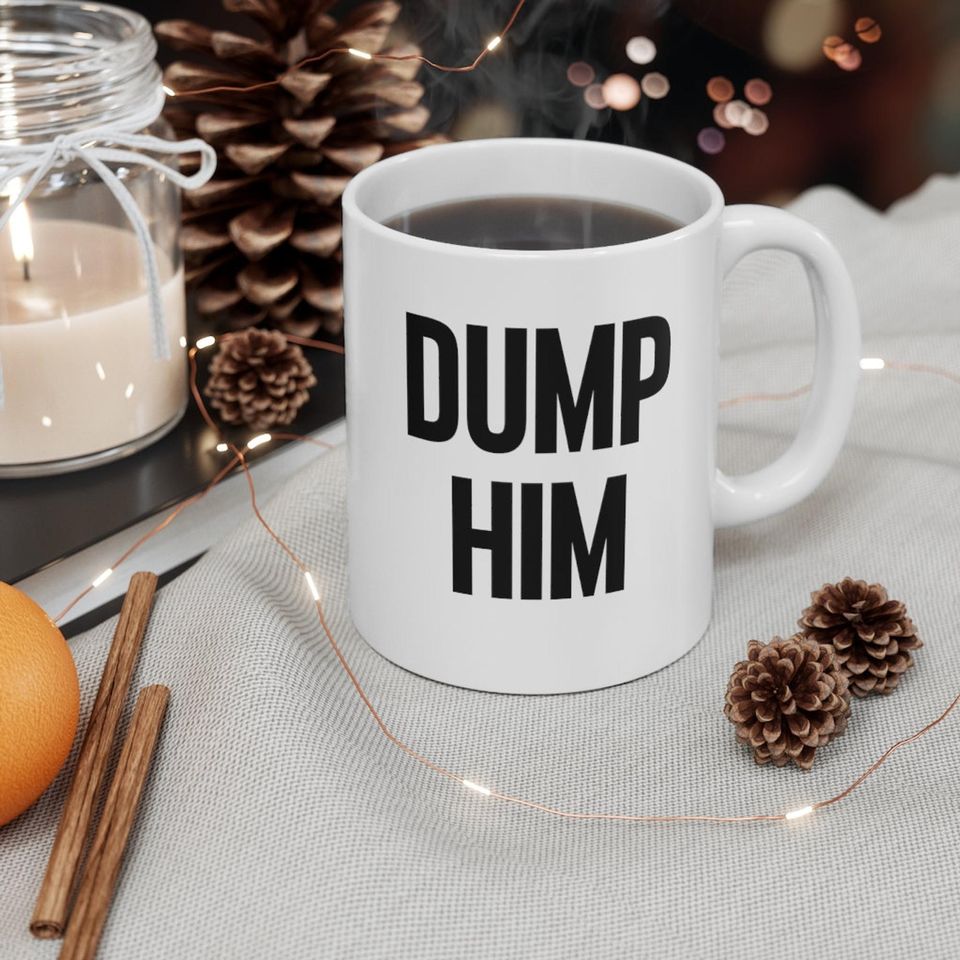 Valentines Gift, Dump Him Mug, Britney Spears Mug, Dump Him Meme