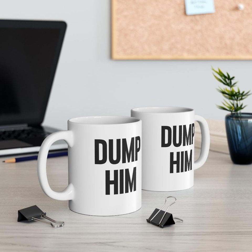 Valentines Gift, Dump Him Mug, Britney Spears Mug, Dump Him Meme