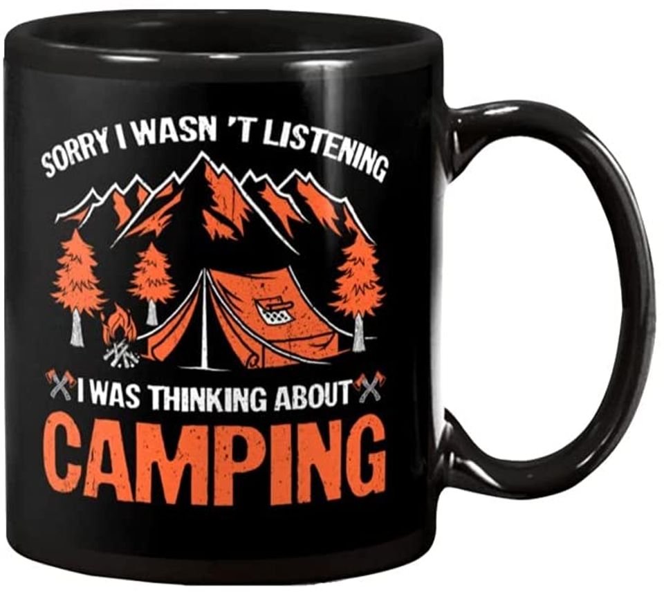 Sorry I Wasn't Listening I Was Thinking About Camping Ceramic Novelty Coffee Tea Mug
