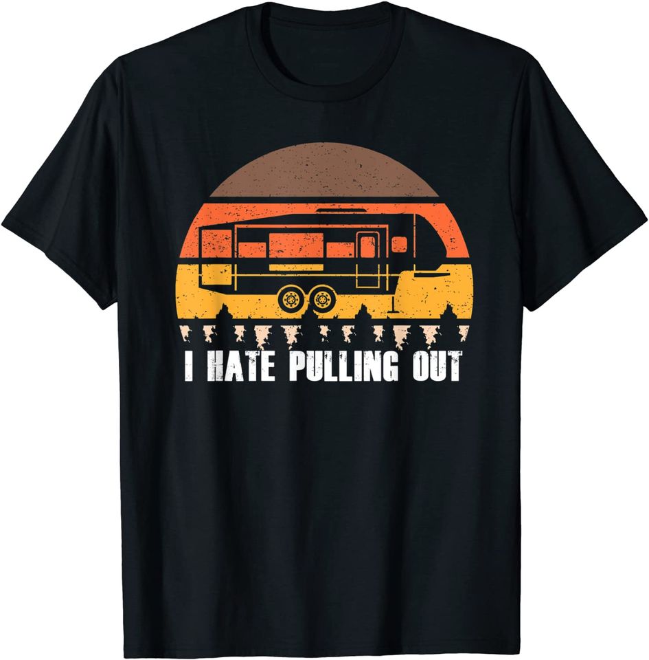 I Hate Pulling Out Vintage T-Shirt Sunset Van RV Trailer