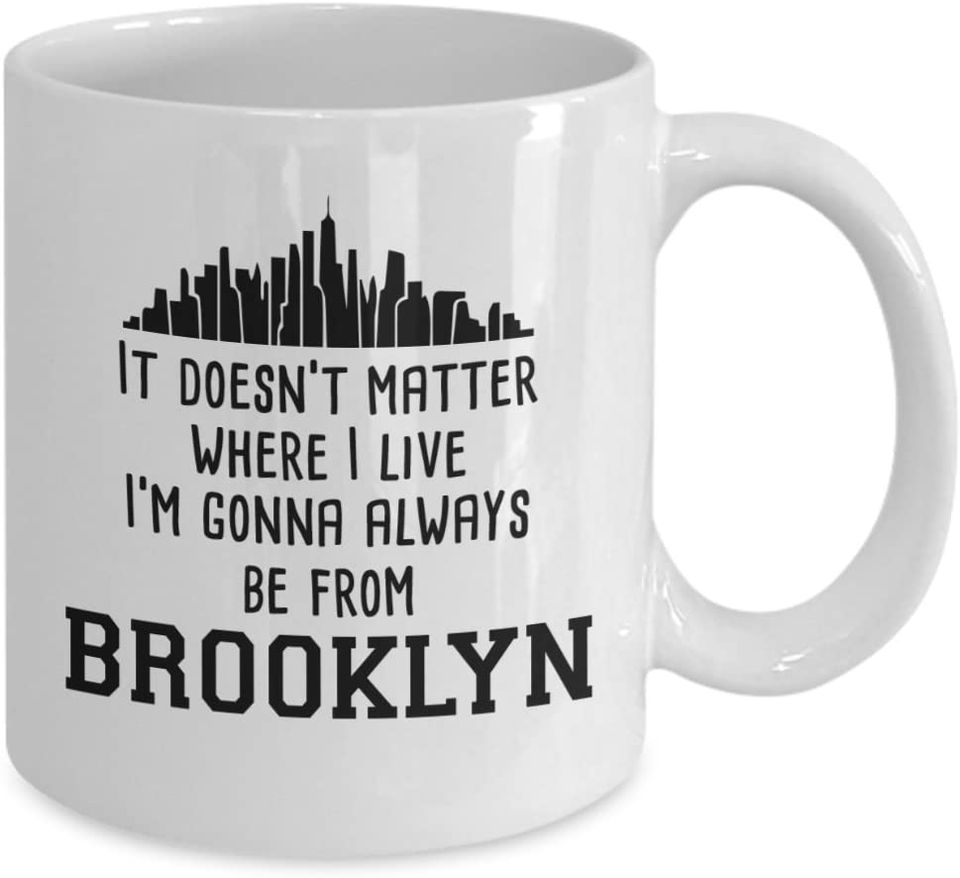 It Doesn't Matter Where I Live I'm Gonna Always From Brooklyn Mug New York City NYC
